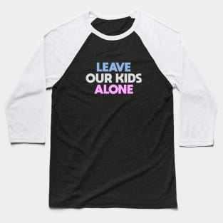 Leave Our Kids Alone Baseball T-Shirt